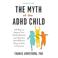 The Myth of the ADHD Child, Revised Edition: 101 Ways to Improve Your Child's Behavior and Attention Span Without Drugs, Labels, or Coercion The Myth of the ADHD Child, Revised Edition: 101 Ways to Improve Your Child's Behavior and Attention Span Without Drugs, Labels, or Coercion Paperback Audible Audiobook Kindle