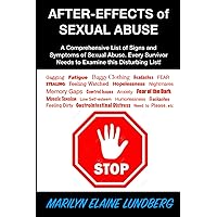 After-Effects of Sexual Abuse: A Comprehensive List of Signs and Symptoms of Sexual Abuse. Every Survivor Needs to Examine this Disturbing List! After-Effects of Sexual Abuse: A Comprehensive List of Signs and Symptoms of Sexual Abuse. Every Survivor Needs to Examine this Disturbing List! Paperback Audible Audiobook Kindle