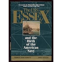 The USS Essex: And the Birth of the American Navy The USS Essex: And the Birth of the American Navy Hardcover Paperback