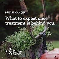 Breast Cancer: What to expect once treatment is behind you. (Dr. Joe Explains Breast Cancer Book 5) Breast Cancer: What to expect once treatment is behind you. (Dr. Joe Explains Breast Cancer Book 5) Kindle