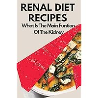 Renal Diet Recipes: What Is The Main Function Of The Kidney