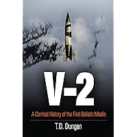 V-2: A Combat History of the First Ballistic Missile V-2: A Combat History of the First Ballistic Missile Kindle Paperback Hardcover