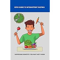 Keto Guide To Intermittent Fasting: Supprising Benefits You May Not Know