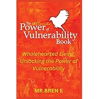 The Ultimate Power of Vulnerability Book: Wholehearted Living, Unlocking the Power of Vulnerability The Ultimate Power of Vulnerability Book: Wholehearted Living, Unlocking the Power of Vulnerability Paperback Kindle Hardcover