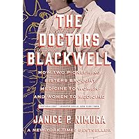 The Doctors Blackwell: How Two Pioneering Sisters Brought Medicine to Women and Women to Medicine The Doctors Blackwell: How Two Pioneering Sisters Brought Medicine to Women and Women to Medicine Paperback Kindle Audible Audiobook Hardcover Audio CD