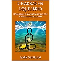 Chakras En Equilibrio : Desbloquea tu potencial diario con el péndulo como aliado (Spanish Edition) Chakras En Equilibrio : Desbloquea tu potencial diario con el péndulo como aliado (Spanish Edition) Kindle Paperback