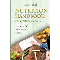Nutrition Handbook For Pregnancy: Variety Of New Mom Diets