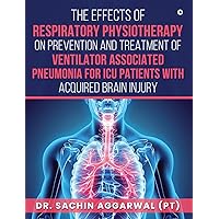 THE EFFECTS OF RESPIRATORY PHYSIOTHERAPY ON PREVENTION AND TREATMENT OF VENTILATOR ASSOCIATED PNEUMONIA FOR ICU PAT