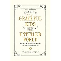 Raising Grateful Kids in an Entitled World: How One Family Learned That Saying No Can Lead to Life's Biggest Yes Raising Grateful Kids in an Entitled World: How One Family Learned That Saying No Can Lead to Life's Biggest Yes Paperback Audible Audiobook Kindle Audio CD