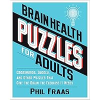 Brain Health Puzzles for Adults: Crosswords, Sudoku, and Other Puzzles That Give the Brain the Exercise It Needs Brain Health Puzzles for Adults: Crosswords, Sudoku, and Other Puzzles That Give the Brain the Exercise It Needs Paperback