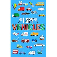 I Spy Book for Kids Ages 2-5 • Vehicles Seek and Find Activity for Children and Toddlers (I Spy Collection for Kids 3)