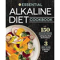 The Essential Alkaline Diet Cookbook: 150 Alkaline Recipes to Bring Your Body Back to Balance The Essential Alkaline Diet Cookbook: 150 Alkaline Recipes to Bring Your Body Back to Balance Paperback Kindle Hardcover