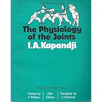 The Physiology of the Joints, Volume 1: Upper Limb, Volume 1 The Physiology of the Joints, Volume 1: Upper Limb, Volume 1 Paperback