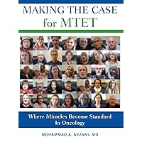 Making the Case for MTET: Where Miracles Become Standard In Oncology Making the Case for MTET: Where Miracles Become Standard In Oncology Kindle Hardcover