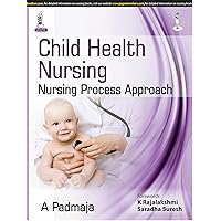 Child Health Nursing: Nursing Process Approach Child Health Nursing: Nursing Process Approach Kindle Paperback