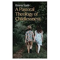 A Pastoral Theology of Childlessness A Pastoral Theology of Childlessness Kindle Paperback
