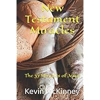 New Testament Miracles: The 37 Miracles of Jesus (Bible Study Basics)