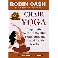 CHAIR YOGA : Step by step exercise, breathing techniques, and mental Health benefits CHAIR YOGA : Step by step exercise, breathing techniques, and mental Health benefits Kindle Paperback