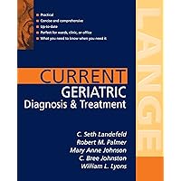 Current Geriatric Diagnosis and Treatment (LANGE CURRENT Series) Current Geriatric Diagnosis and Treatment (LANGE CURRENT Series) Paperback