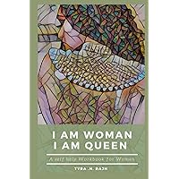 I AM WOMAN , I AM QUEEN: A Self Help Workbook for women