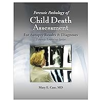Forensic Pathology of Child Death Assessment: Autopsy Results and Diagnoses Forensic Pathology of Child Death Assessment: Autopsy Results and Diagnoses Kindle Paperback