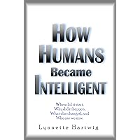 How Humans Became Intelligent How Humans Became Intelligent Kindle Paperback