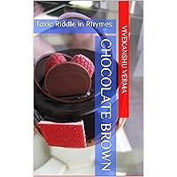 Chocolate Brown: Toxic Riddle in Rhymes Chocolate Brown: Toxic Riddle in Rhymes Kindle