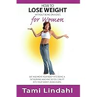 How To Lose Weight Without Being On A Diet For Women How To Lose Weight Without Being On A Diet For Women Kindle Paperback