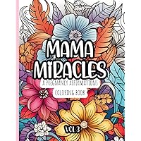 Mama Miracles: A Pregnancy Affirmations Coloring Book (Positive Pregnancy)