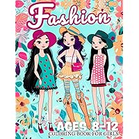 Fashion Coloring Book for Girls Ages 8-12: 80 Cute Designs and Stylish Fashion for a Vibrant Coloring Chic, Perfect for Girls, Kids, and Teens Fashion Coloring Book for Girls Ages 8-12: 80 Cute Designs and Stylish Fashion for a Vibrant Coloring Chic, Perfect for Girls, Kids, and Teens Paperback