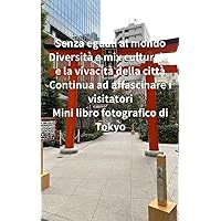 Senza eguali al mondo Diversità e mix culturale, e la vivacità della città Continua ad affascinare i visitatori Mini libro fotografico di Tokyo (Italian Edition)
