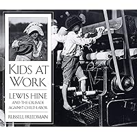 Kids at Work: Lewis Hine and the Crusade Against Child Labor Kids at Work: Lewis Hine and the Crusade Against Child Labor Paperback Library Binding
