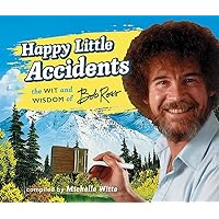 Happy Little Accidents: The Wit & Wisdom of Bob Ross