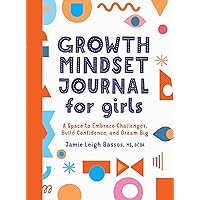 Growth Mindset Journal for Girls: A Space to Embrace Challenges, Build Confidence, and Dream Big