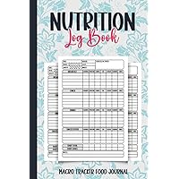 Nutrition Log Book & Macro Tracker Food Journal: For Keeping Track Of Your Meals, Carbs, Calorie, Fat, Protein, Sugar, Sodium & Fiber... , Daily Food Diary Diet and Meal Planner