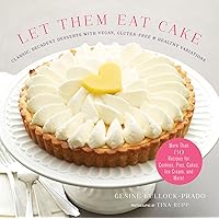 Let Them Eat Cake: Classic, Decadent Desserts with Vegan, Gluten-Free & Healthy Variations Let Them Eat Cake: Classic, Decadent Desserts with Vegan, Gluten-Free & Healthy Variations Kindle Hardcover