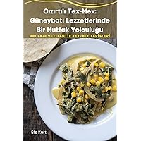 Cızırtılı Tex-Mex: Güneybatı Lezzetlerinde Bir Mutfak Yolculuğu (Turkish Edition)