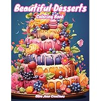 Beautiful Desserts Coloring Book: Yummy Cakes, Cookies and Other Sweet Treats for Adults and Teens Beautiful Desserts Coloring Book: Yummy Cakes, Cookies and Other Sweet Treats for Adults and Teens Paperback