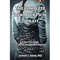 The Complete Low Back Pain Toolkit: A Practical Guide to Finding Your Unique Solution