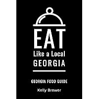 Eat Like a Local- Georgia : Georgia Food Guide (Eat Like a Local United States Book 7)