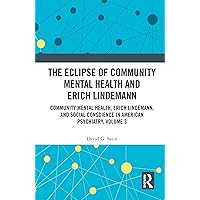 The Eclipse of Community Mental Health and Erich Lindemann: Community Mental Health, Erich Lindemann, and Social Conscience in American Psychiatry, Volume 3 The Eclipse of Community Mental Health and Erich Lindemann: Community Mental Health, Erich Lindemann, and Social Conscience in American Psychiatry, Volume 3 Kindle Hardcover Paperback
