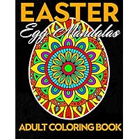 Easter Basket Stuffers For Adults: Easter Egg Mandalas Adult coloring Book : An Adult Coloring Book with 50 Easter Egg Mandalas for Relaxation and Stress Relief Easter Basket Stuffers For Adults: Easter Egg Mandalas Adult coloring Book : An Adult Coloring Book with 50 Easter Egg Mandalas for Relaxation and Stress Relief Paperback