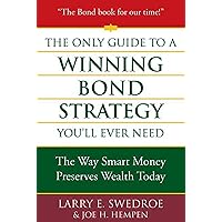 The Only Guide to a Winning Bond Strategy You'll Ever Need: The Way Smart Money Preserves Wealth Today The Only Guide to a Winning Bond Strategy You'll Ever Need: The Way Smart Money Preserves Wealth Today Hardcover Kindle