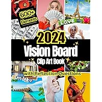 2024 Vision Board Clip Art Book: 600+ Pictures, Quotes and Words For More Than 30 Life Aspects Such as Health, Money and More. With Reflection Questions. For all Women and Men. (Vision Board Supplies) 2024 Vision Board Clip Art Book: 600+ Pictures, Quotes and Words For More Than 30 Life Aspects Such as Health, Money and More. With Reflection Questions. For all Women and Men. (Vision Board Supplies) Paperback