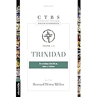 Trinidad: Doctrina de Dios uno y Trino (Ctbs Coleccion Teologica: Biblica Y Sistematica, 3) (Spanish Edition)