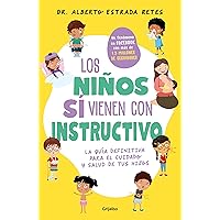 Los niños sí vienen con instructivo: La guía definitiva para el cuidado y salud de tus hijos (Spanish Edition)