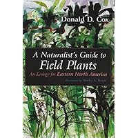 A Naturalist's Guide to Field Plants: An Ecology for Eastern North America A Naturalist's Guide to Field Plants: An Ecology for Eastern North America Paperback