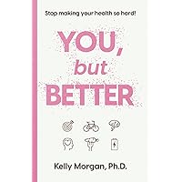 You, but Better: Stop Making Your Health So Hard!
