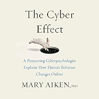 The Cyber Effect: A Pioneering Cyberpsychologist Explains How Human Behavior Changes Online The Cyber Effect: A Pioneering Cyberpsychologist Explains How Human Behavior Changes Online Audible Audiobook Kindle Hardcover Paperback Audio CD