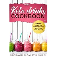 KETO DRINKS COOKBOOK EASY AND DELICIOUS DRINKS FOR YOUR LOW-CARB HIGH-FAT DIET; SMOOTHIES, JUICES, COCKTAILS, COFFEES, SHAKES, ETC KETO DRINKS COOKBOOK EASY AND DELICIOUS DRINKS FOR YOUR LOW-CARB HIGH-FAT DIET; SMOOTHIES, JUICES, COCKTAILS, COFFEES, SHAKES, ETC Paperback Kindle